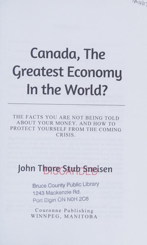 Canada, The Greatest Economy In The World? The Facts You are Not Being Told about Your Money. And how to Protect Yourself from the Coming Crisis.