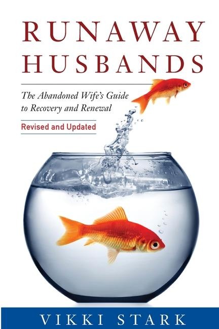Runaway Husbands: The Abandoned Wifes Guide to Recovery and Renewal