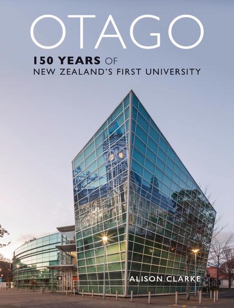 Otago: 150 Years of New Zealands First University