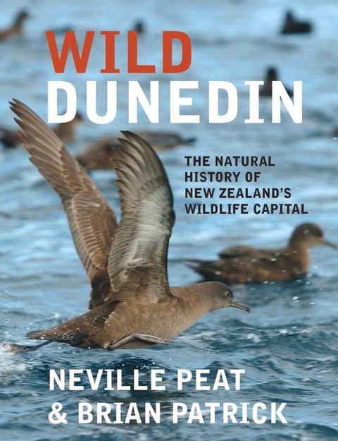 Wild Dunedin: The Natural History of New Zealands Wildlife Capital