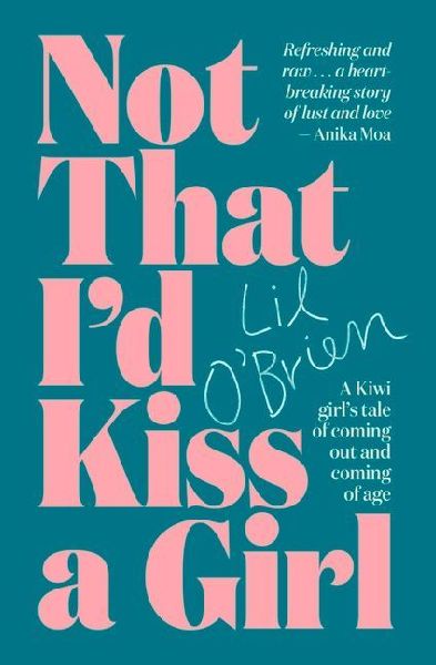 Not That I'd Kiss a Girl: A Kiwi Girl's Tale of Coming Out and Coming of Age