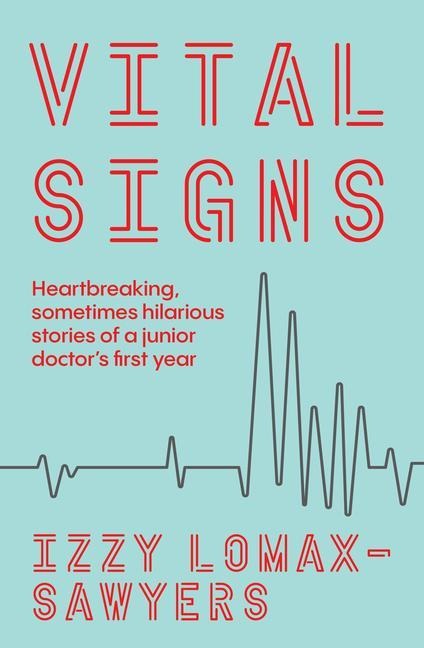 Vital Signs: Heartbreaking, Sometimes Hilarious Stories of a Junior Doctors First Year