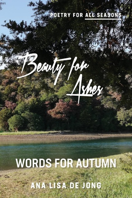 Beauty for Ashes: Words for Autumn
