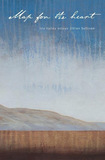 Map for the Heart: Ida Valley Essays