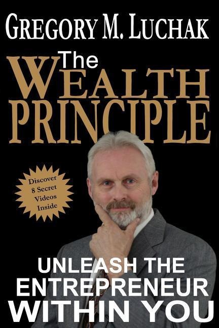The Wealth Principle: Unleash The Entrepreneur Within You