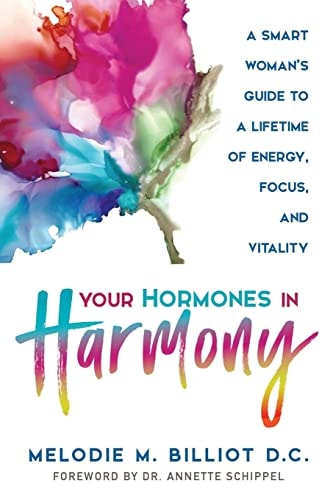 Your Hormones in Harmony A Smart Woman's Guide to a Lifetime of Energy, Focus, and Vitality