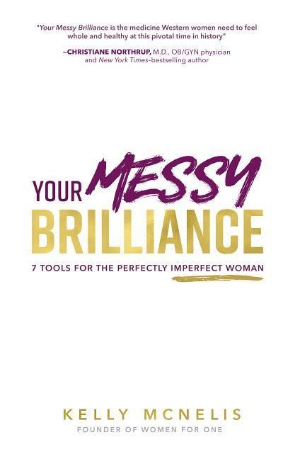 Your Messy Brilliance: 7 Tools for the Perfectly Imperfect Woman