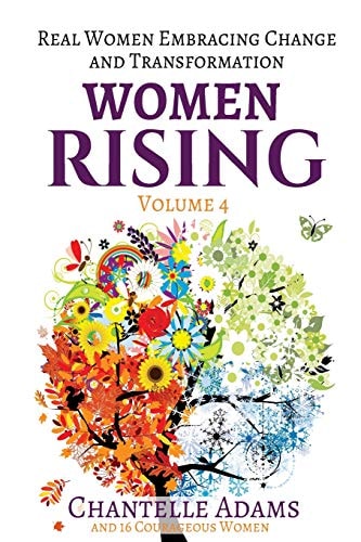 Women Rising Volume 4 Real Women Embracing Change and Transformation