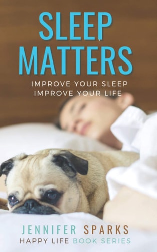 Sleep Matters Improve Your Sleep, Improve Your Life