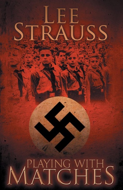 Playing with Matches: Coming of age in Hitlers Germany (a WW2 novel)