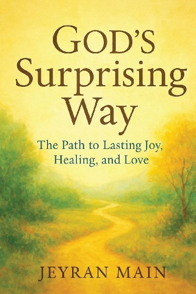 Gods Surprising Way: The Path to Lasting Joy, Healing, and Love