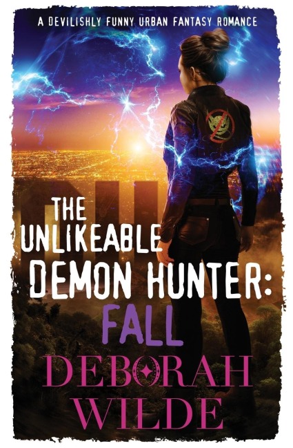 The Unlikeable Demon Hunter: Fall: A Devilishly Funny Urban Fantasy Romance