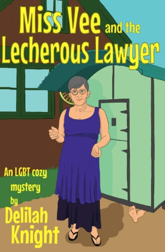 Miss Vee and the Lecherous Lawyer An LGBT+ Cosy Mystery