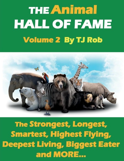The Animal Hall of Fame - Volume 2: The Strongest, Longest, Smartest, Highest Flying, Deepest Living, Biggest Eater and MORE... (Age 5 - 8)