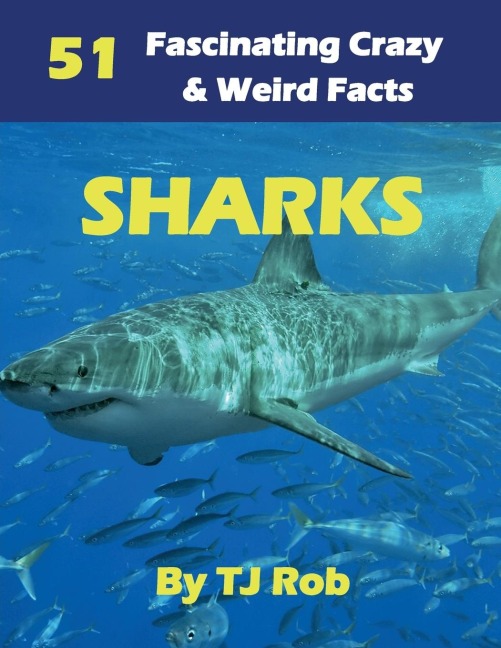 Sharks: 51 Fascinating, Crazy &amp; Weird Facts (Age 5 - 8)