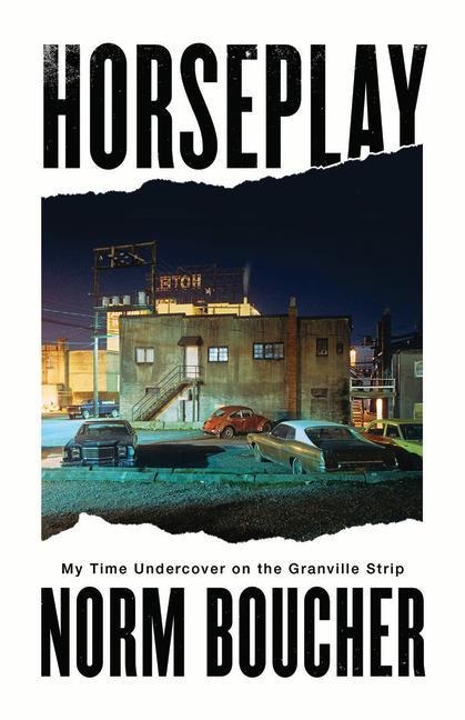 Horseplay: My Time Undercover on the Granville Strip