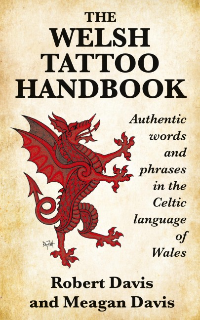 The Welsh Tattoo Handbook: Authentic Words and Phrases in the Celtic Language of Wales