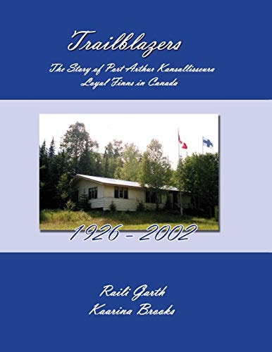 Trailblazers The Story of Port Arthur Kansallisseura - Loyal Finns in Canada 1926 - 2002