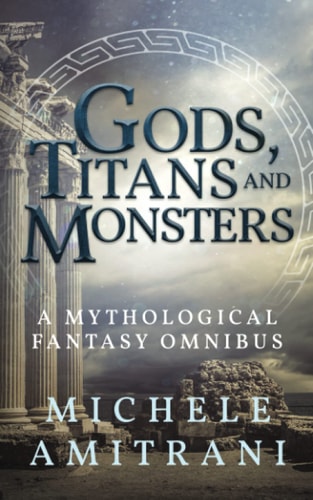 Gods, Titans and Monsters A Mythological Fantasy Omnibus