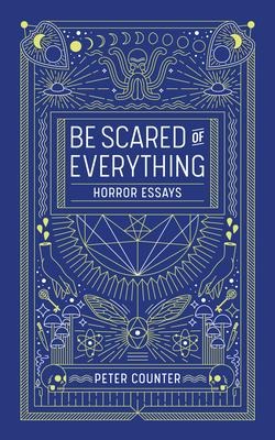Be Scared of Everything: Horror Essays