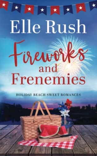 Fireworks and Frenemies A Holiday Beach Sweet Romance