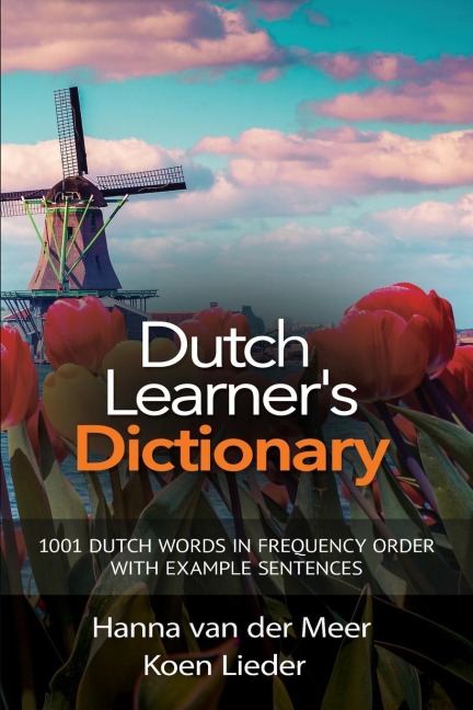 Dutch Learners Dictionary: 1001 Dutch Words in Frequency Order with Example Sentences