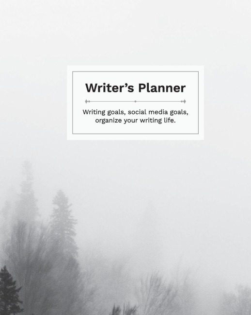 Writers Planner: Writing Goals, Social Media Goals, Organize your Writing Life