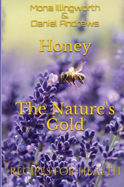 Honey - The Natures Gold: Recipes for Health