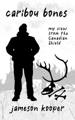 Caribou Bones My View from the Canadian Shield
