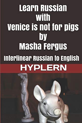 Learn Russian with Venice Is Not for Pigs Interlinear Russian to English