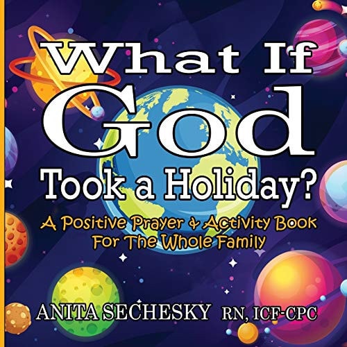 What If God Took A Holiday? A Positive Prayer & Activity Book For The Whole Family