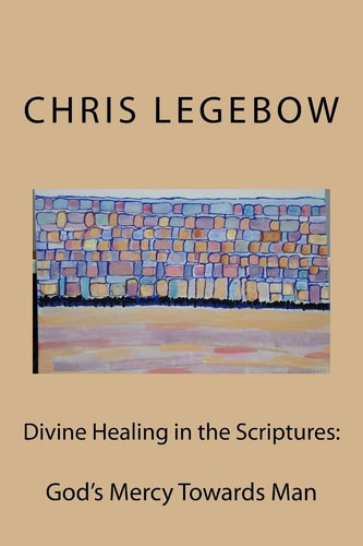 Divine Healing in the Scriptures God's Mercy Towards Man