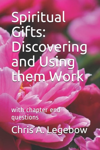 Spiritual Gifts Discovering and Using Them Work: with Chapter End Questions