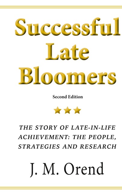 Successful Late Bloomers: The story of late-in-life achievement: the people, strategies and research