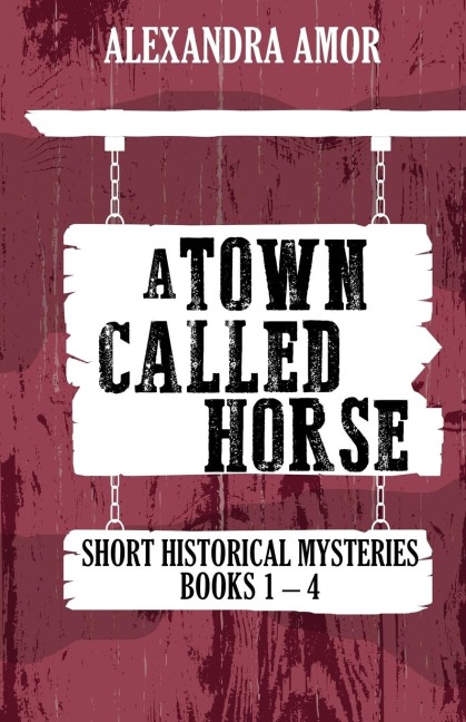 A Town Called Horse Short Historical Mysteries: Books 1-4