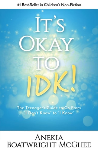 It's Ok to Idk The Teenager's Guide to Go from I Don't Know to I Know