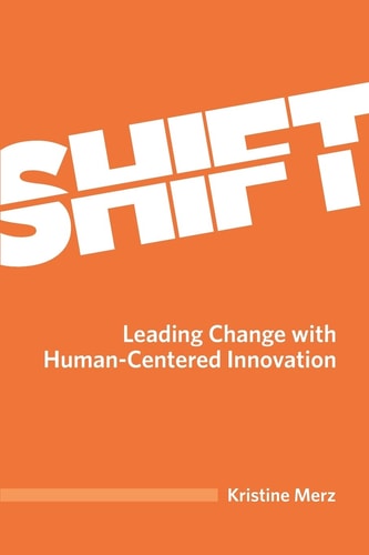 Shift Leading Change with Human-Centered Innovation