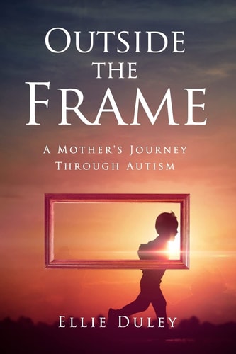 Outside the Frame A Mother's Journey Through Autism