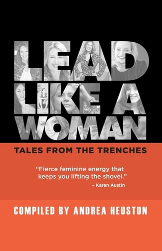 Lead Like a Woman Tales from the Trenches