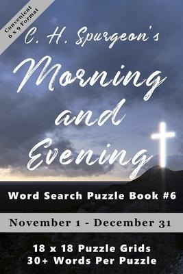 C.H. Spurgeons Morning and Evening Word Search Puzzle Book #6 (6x9): November 1st to December 31st