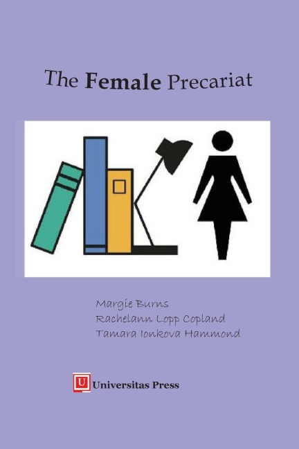 The Female Precariat: Gender and Contingency in the Professional Work Force