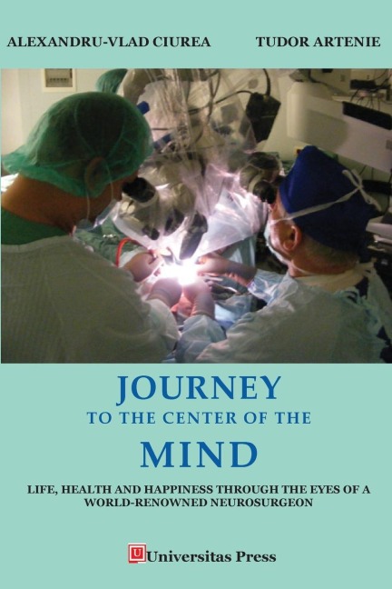 Journey to the Center of the Mind: Life, Health and Happiness through the Eyes of a World-Renowned Neurosurgeon