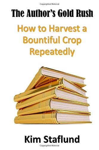 The Author's Gold Rush How to Harvest a Bountiful Crop Repeatedly