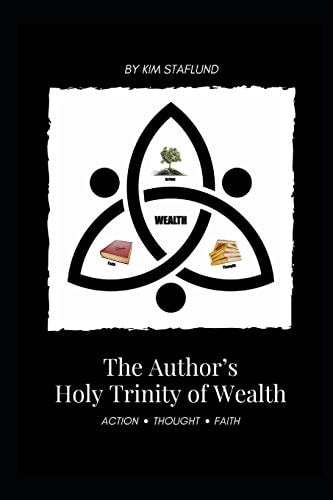 The Author's Holy Trinity of Wealth Action * Thought * Faith