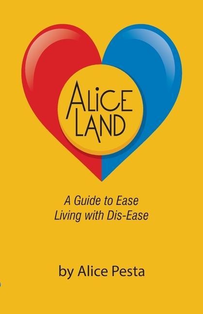 Aliceland: A Guide to Ease Living with Dis-Ease