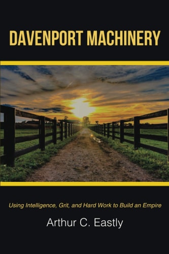 Davenport Machinery Using Intelligence, Grit, and Hard Work to Build an Empire