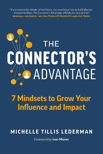 The Connectors Advantage: 7 Mindsets to Grow Your Influence and Impact