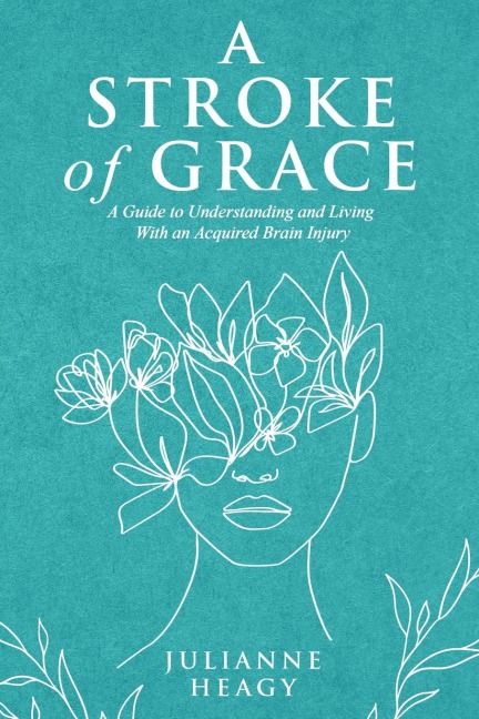 A Stroke of Grace: A Guide to Understanding and Living With an Acquired Brain Injury