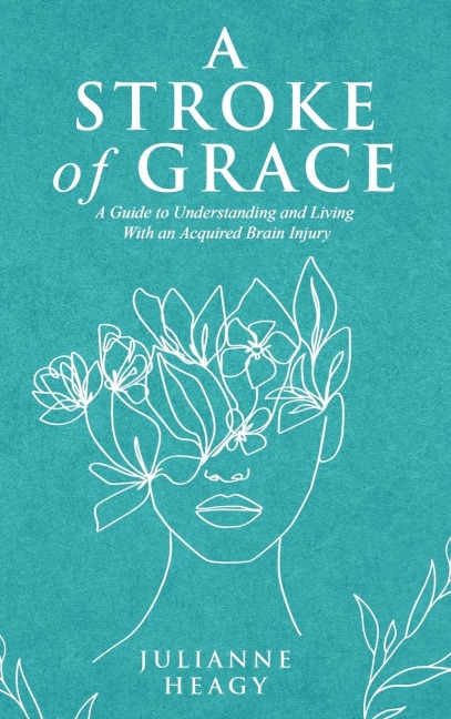 A Stroke of Grace: A Guide to Understanding and Living With an Acquired Brain Injury