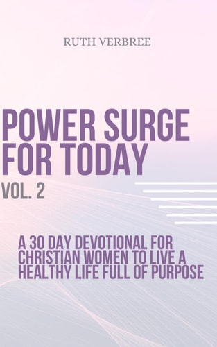 Power Surge For Today Vol. 2 A 30 Day Devotional For Christian Women To Live A Healthy Life Full of Purpose